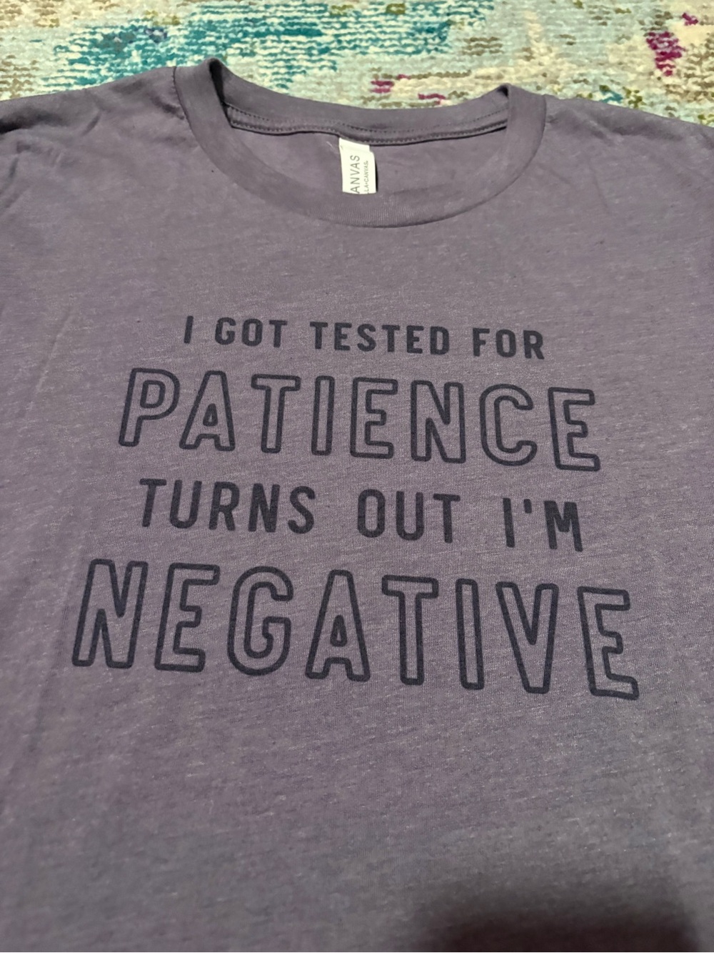 Bella Canvas I Got Tested for Patience Turns Out I’m Negative T-Shirt Medium
